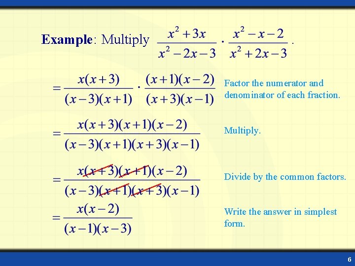 Example: Multiply . Factor the numerator and denominator of each fraction. Multiply. Divide by