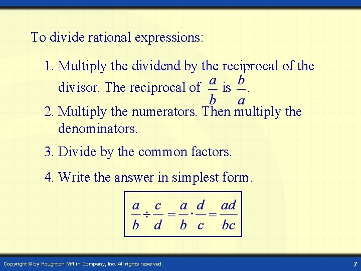 To divide rational expressions: 1. Multiply the dividend by the reciprocal of the divisor.