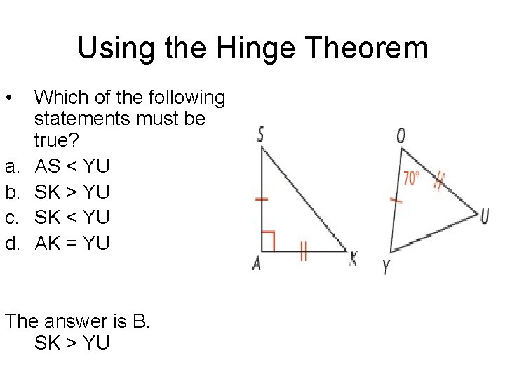 Using the Hinge Theorem • a. b. c. d. Which of the following statements
