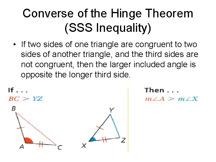 Converse of the Hinge Theorem (SSS Inequality) • If two sides of one triangle