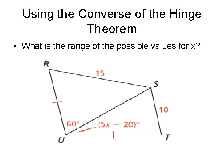 Using the Converse of the Hinge Theorem • What is the range of the