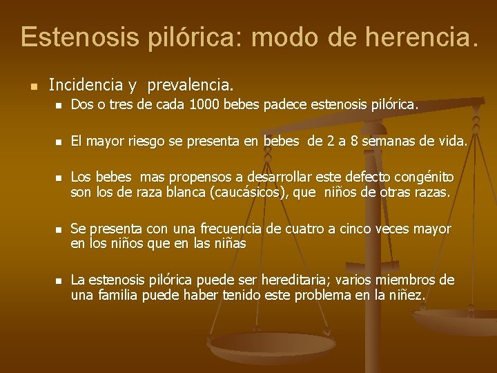 Estenosis pilórica: modo de herencia. n Incidencia y prevalencia. n Dos o tres de