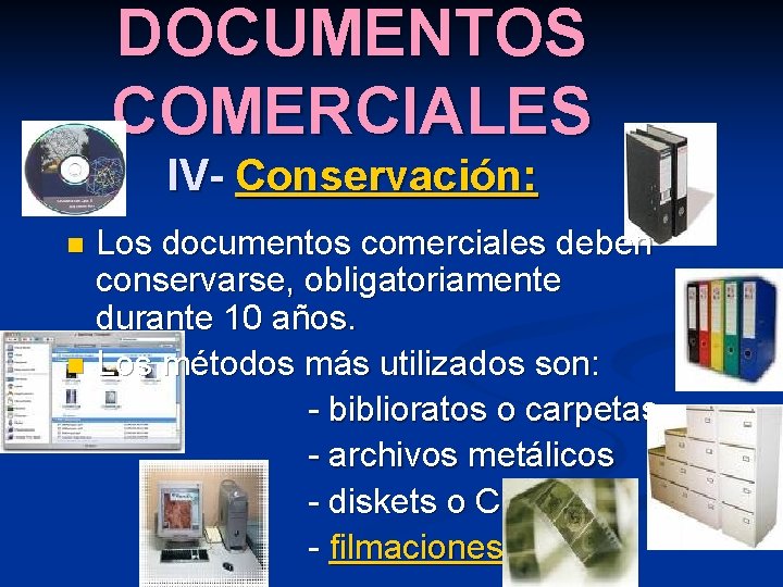 DOCUMENTOS COMERCIALES IV- Conservación: Los documentos comerciales deben conservarse, obligatoriamente durante 10 años. n