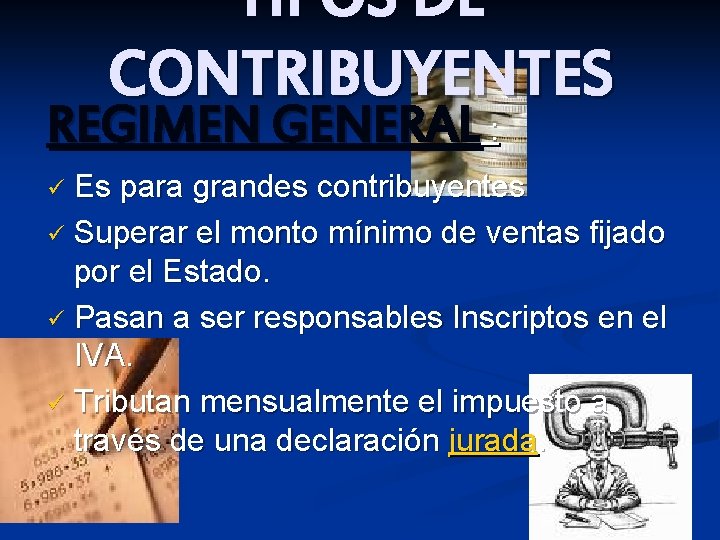 TIPOS DE CONTRIBUYENTES REGIMEN GENERAL : Es para grandes contribuyentes ü Superar el monto