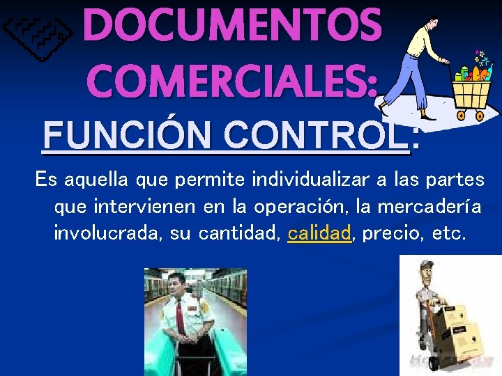 DOCUMENTOS COMERCIALES: FUNCIÓN CONTROL: Es aquella que permite individualizar a las partes que intervienen