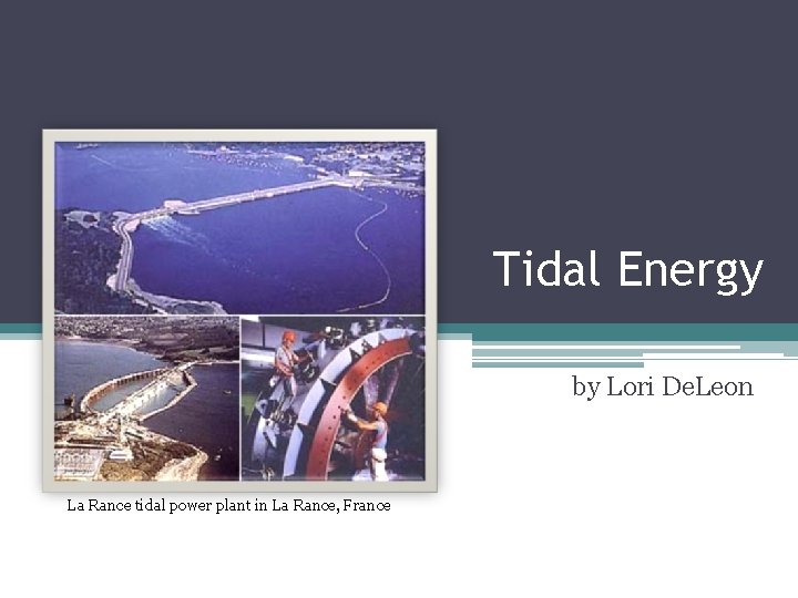 Tidal Energy by Lori De. Leon La Rance tidal power plant in La Rance,