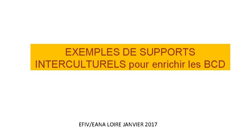EXEMPLES DE SUPPORTS INTERCULTURELS pour enrichir les BCD EFIV/EANA LOIRE JANVIER 2017 