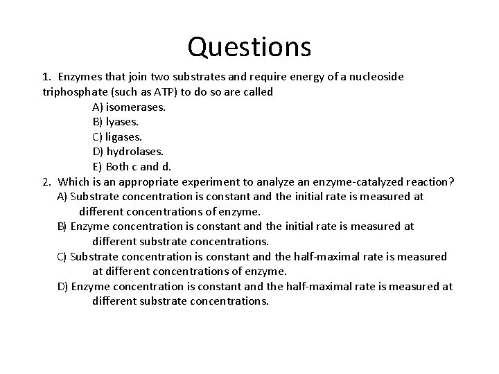 Questions 1. Enzymes that join two substrates and require energy of a nucleoside triphosphate
