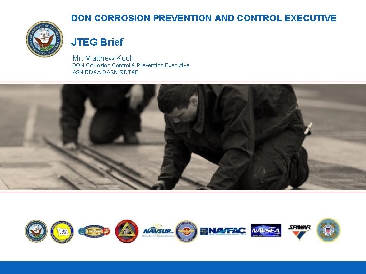 DON CORROSION PREVENTION AND CONTROL EXECUTIVE JTEG Brief Mr. Matthew Koch DON Corrosion Control