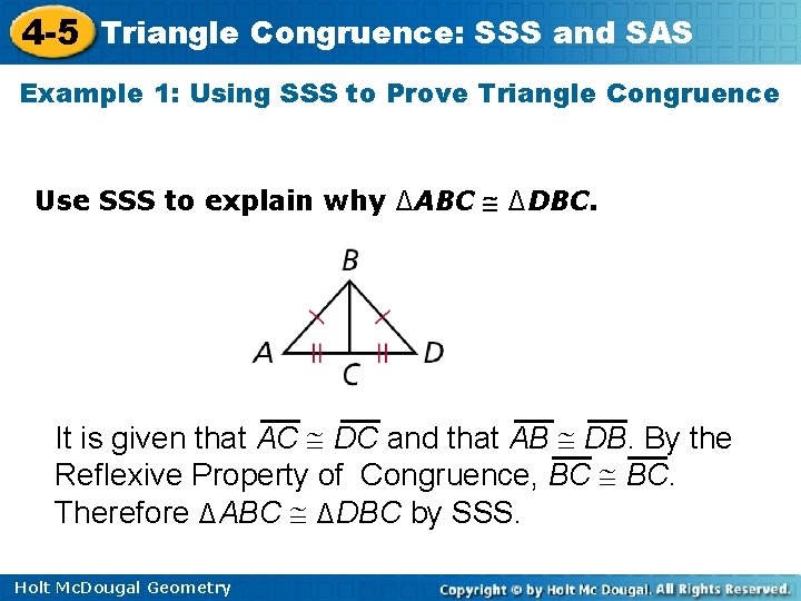 4 -5 Triangle Congruence: SSS and SAS Example 1: Using SSS to Prove Triangle 4 -5 Triangle Congruence: SSS and SAS Example 1: Using SSS to Prove Triangle