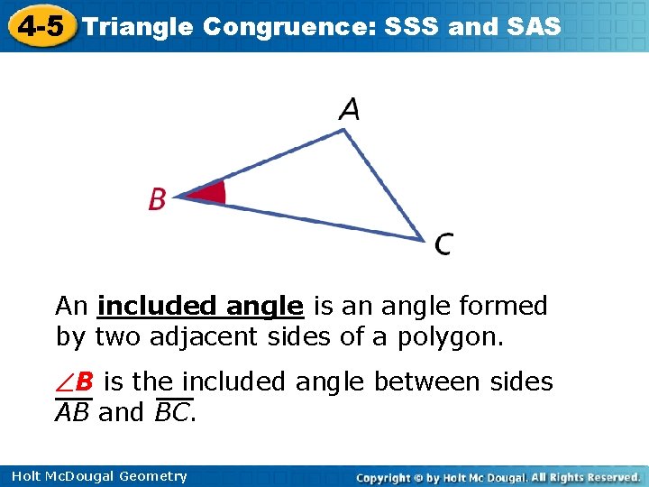 4 -5 Triangle Congruence: SSS and SAS An included angle is an angle formed 4 -5 Triangle Congruence: SSS and SAS An included angle is an angle formed