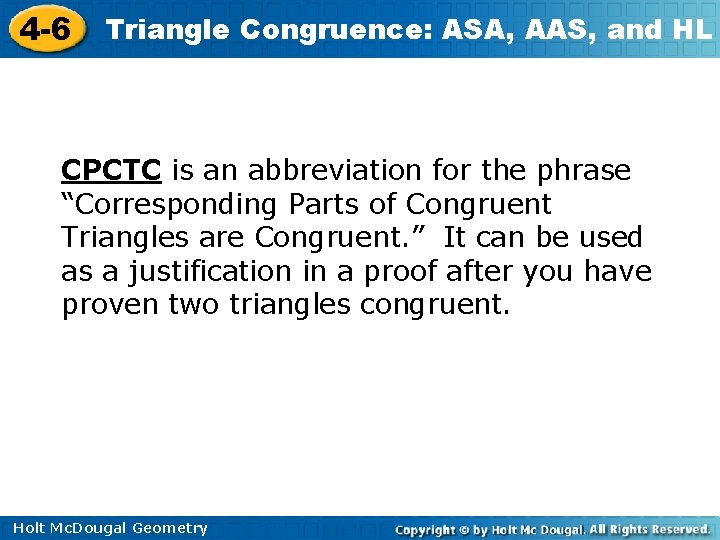 4 -6 Triangle Congruence: ASA, AAS, and HL CPCTC is an abbreviation for the 4 -6 Triangle Congruence: ASA, AAS, and HL CPCTC is an abbreviation for the