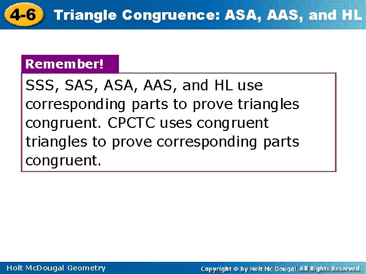 4 -6 Triangle Congruence: ASA, AAS, and HL Remember! SSS, SAS, ASA, AAS, and 4 -6 Triangle Congruence: ASA, AAS, and HL Remember! SSS, SAS, ASA, AAS, and