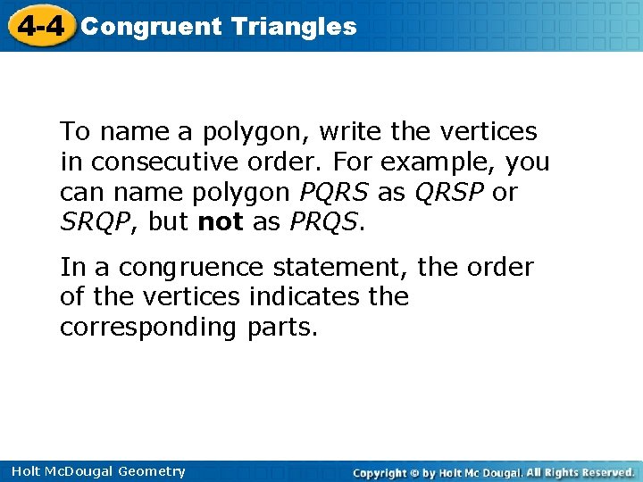 4 -4 Congruent Triangles To name a polygon, write the vertices in consecutive order. 4 -4 Congruent Triangles To name a polygon, write the vertices in consecutive order.