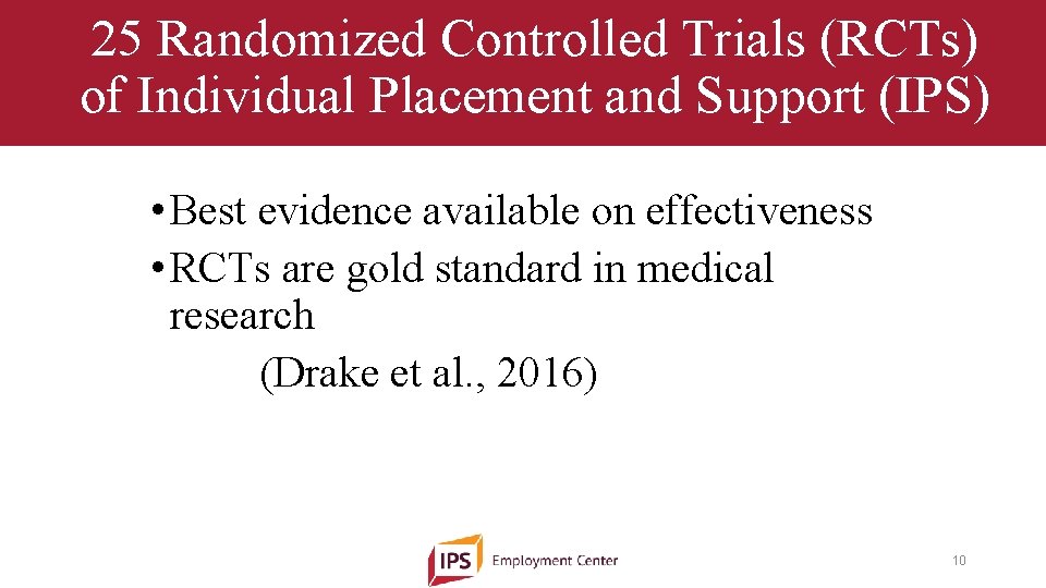 25 Randomized Controlled Trials (RCTs) of Individual Placement and Support (IPS) • Best evidence