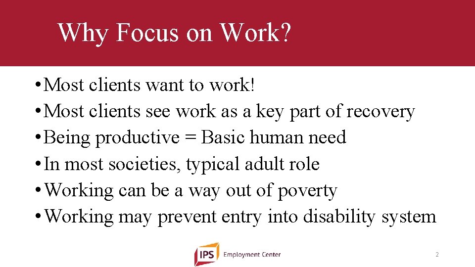Why Focus on Work? • Most clients want to work! • Most clients see