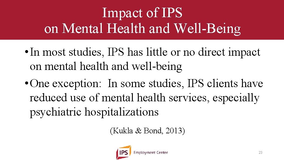 Impact of IPS on Mental Health and Well-Being • In most studies, IPS has
