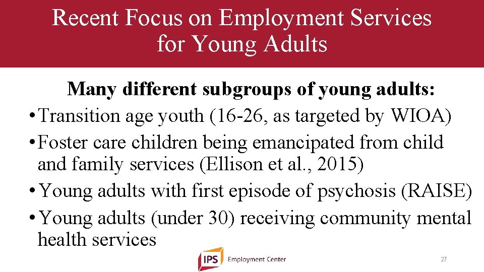 Recent Focus on Employment Services for Young Adults Many different subgroups of young adults: