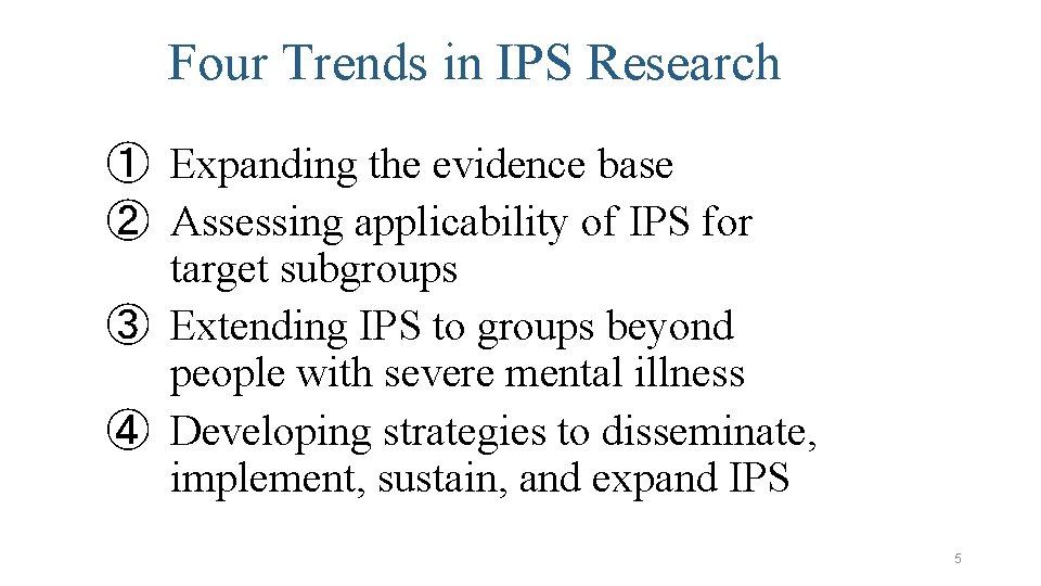Four Trends in IPS Research ① Expanding the evidence base ② Assessing applicability of