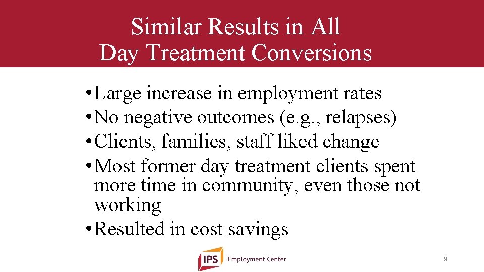 Similar Results in All Day Treatment Conversions • Large increase in employment rates •