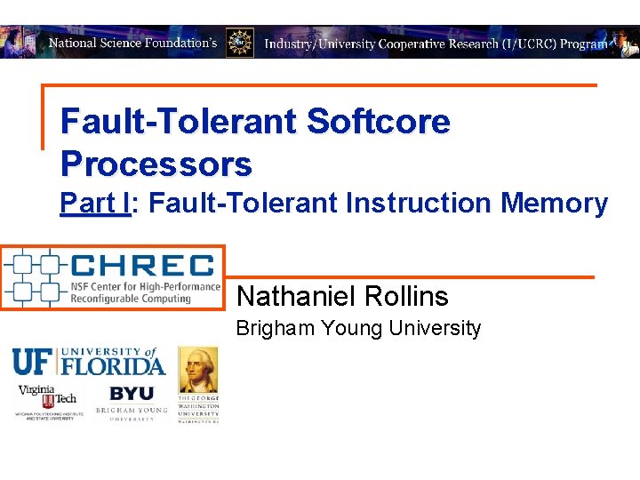 Fault-Tolerant Softcore Processors Part I: Fault-Tolerant Instruction Memory Nathaniel Rollins Brigham Young University 