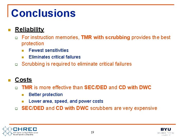 Conclusions n Reliability q For instruction memories, TMR with scrubbing provides the best protection