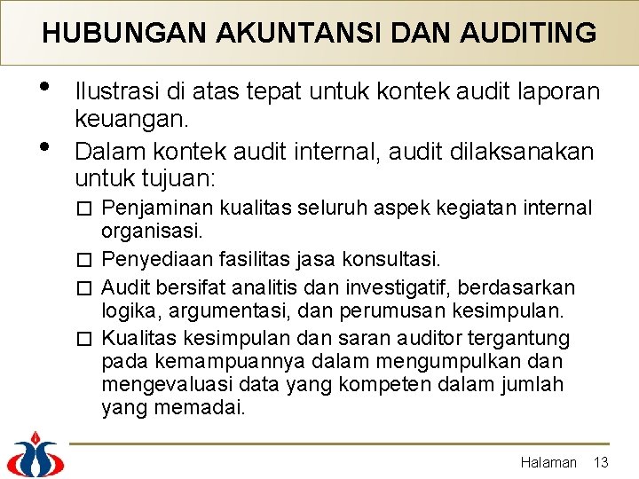 HUBUNGAN AKUNTANSI DAN AUDITING • • Ilustrasi di atas tepat untuk kontek audit laporan