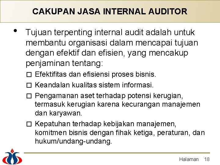 CAKUPAN JASA INTERNAL AUDITOR • Tujuan terpenting internal audit adalah untuk membantu organisasi dalam