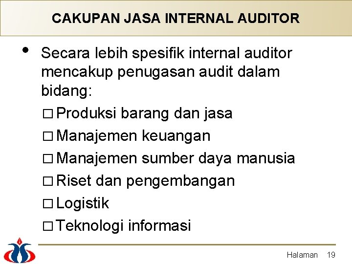 CAKUPAN JASA INTERNAL AUDITOR • Secara lebih spesifik internal auditor mencakup penugasan audit dalam