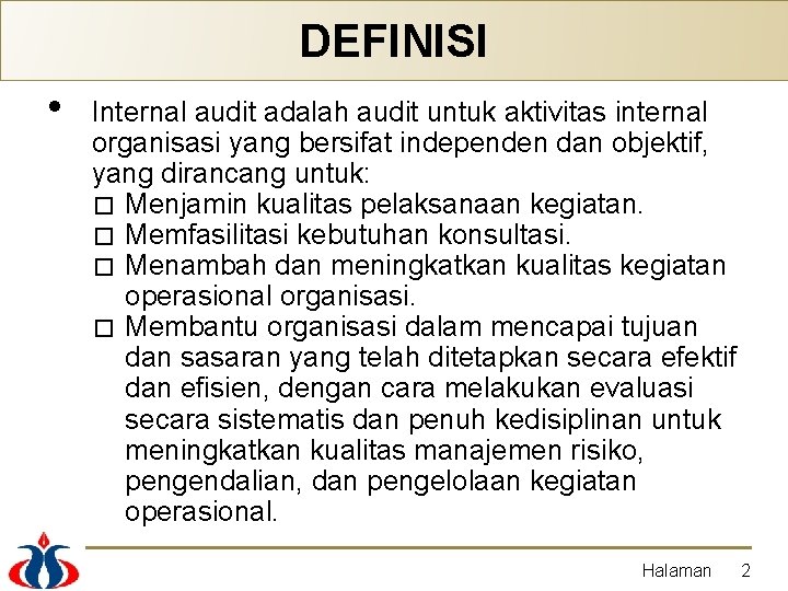 DEFINISI • Internal audit adalah audit untuk aktivitas internal organisasi yang bersifat independen dan