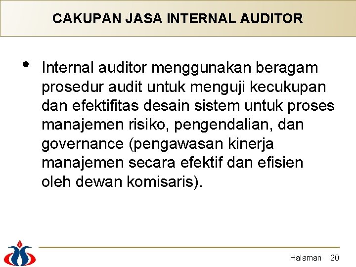 CAKUPAN JASA INTERNAL AUDITOR • Internal auditor menggunakan beragam prosedur audit untuk menguji kecukupan