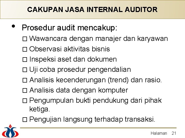 CAKUPAN JASA INTERNAL AUDITOR • Prosedur audit mencakup: � Wawancara dengan manajer dan karyawan