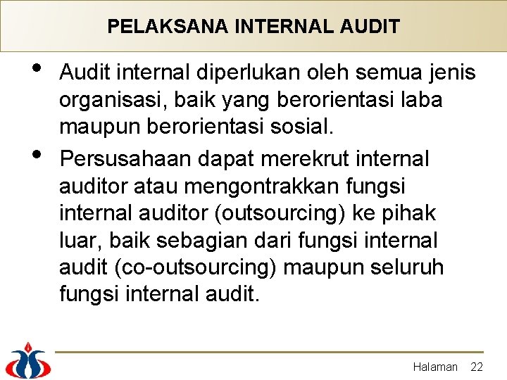 PELAKSANA INTERNAL AUDIT • • Audit internal diperlukan oleh semua jenis organisasi, baik yang