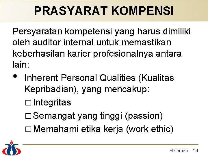 PRASYARAT KOMPENSI Persyaratan kompetensi yang harus dimiliki oleh auditor internal untuk memastikan keberhasilan karier PRASYARAT KOMPENSI Persyaratan kompetensi yang harus dimiliki oleh auditor internal untuk memastikan keberhasilan karier