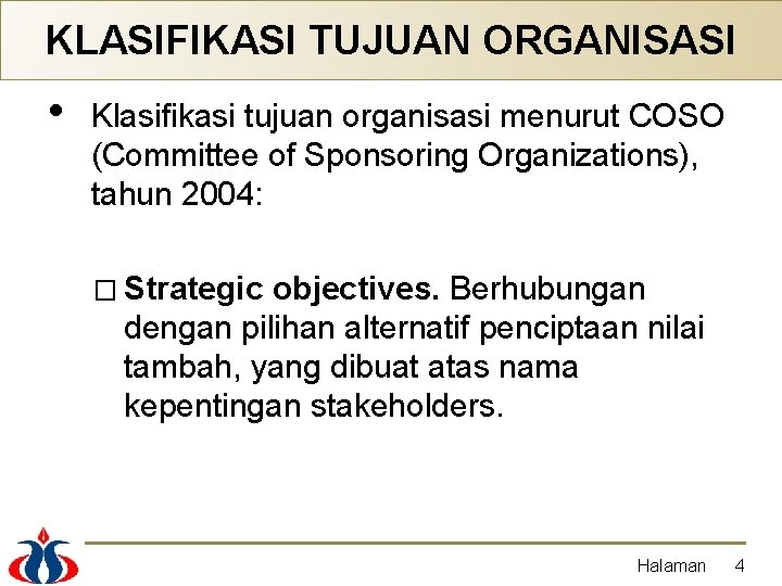 KLASIFIKASI TUJUAN ORGANISASI • Klasifikasi tujuan organisasi menurut COSO (Committee of Sponsoring Organizations), tahun