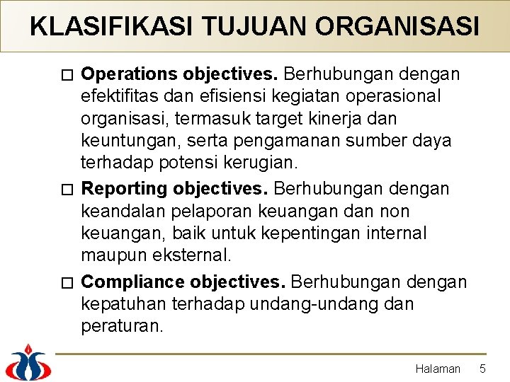 KLASIFIKASI TUJUAN ORGANISASI Operations objectives. Berhubungan dengan efektifitas dan efisiensi kegiatan operasional organisasi, termasuk