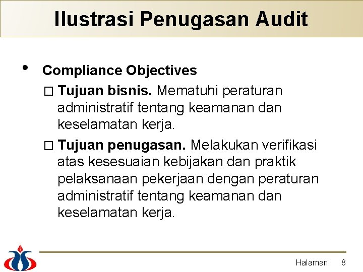 Ilustrasi Penugasan Audit • Compliance Objectives � Tujuan bisnis. Mematuhi peraturan administratif tentang keamanan