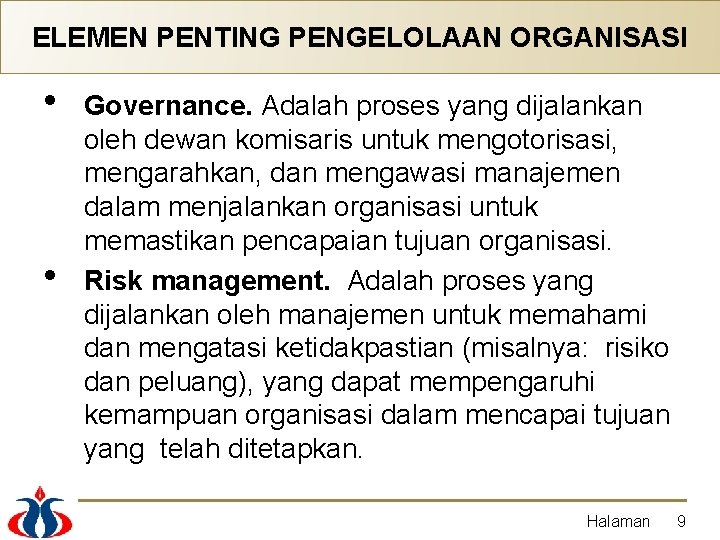 ELEMEN PENTING PENGELOLAAN ORGANISASI • • Governance. Adalah proses yang dijalankan oleh dewan komisaris