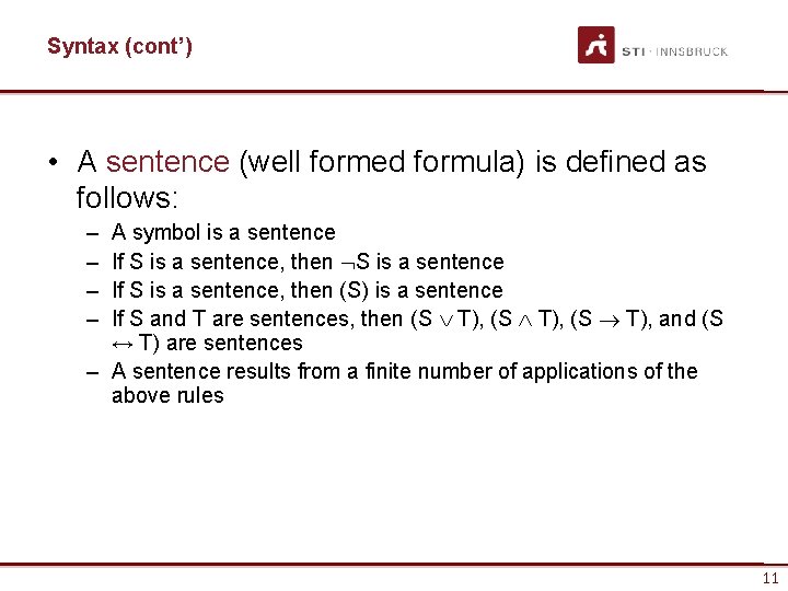 Syntax (cont’) • A sentence (well formed formula) is defined as follows: – –