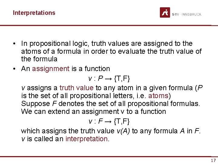 Interpretations • In propositional logic, truth values are assigned to the atoms of a