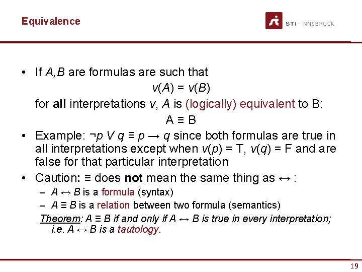 Equivalence • If A, B are formulas are such that v(A) = v(B) for