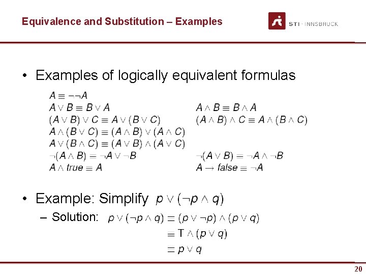 Equivalence and Substitution – Examples • Examples of logically equivalent formulas • Example: Simplify