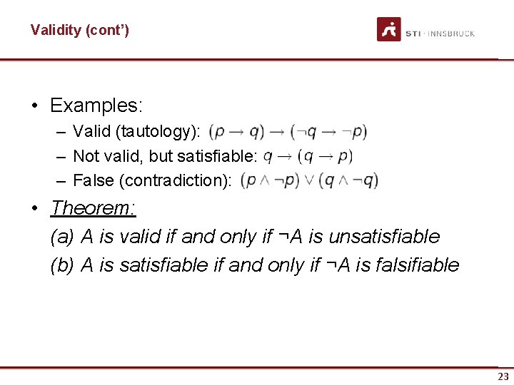 Validity (cont’) • Examples: – Valid (tautology): – Not valid, but satisfiable: – False