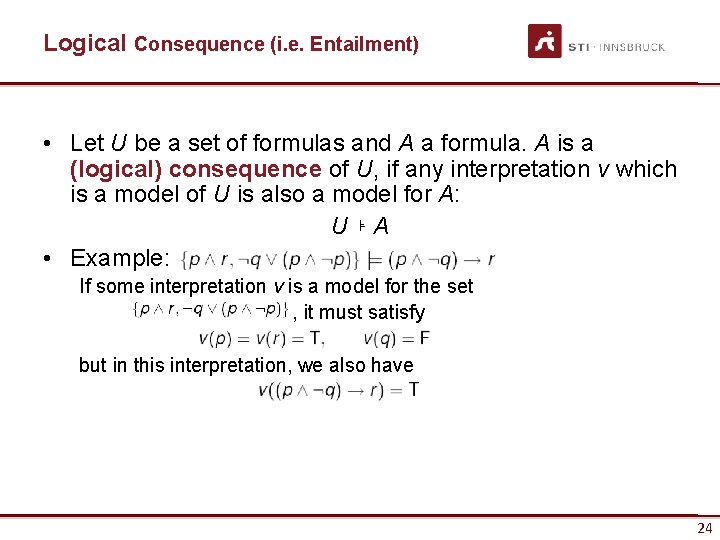 Logical Consequence (i. e. Entailment) • Let U be a set of formulas and