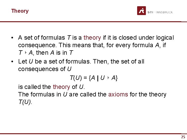 Theory • A set of formulas T is a theory if it is closed