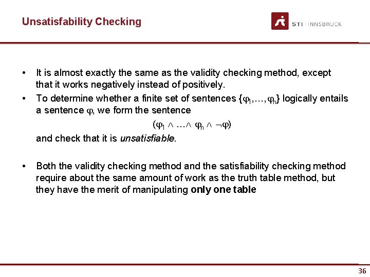 Unsatisfability Checking • • • It is almost exactly the same as the validity