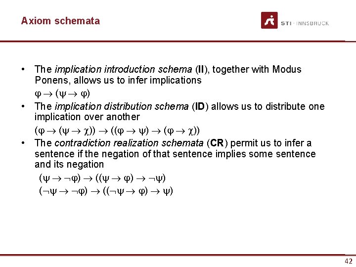 Axiom schemata • The implication introduction schema (II), together with Modus Ponens, allows us