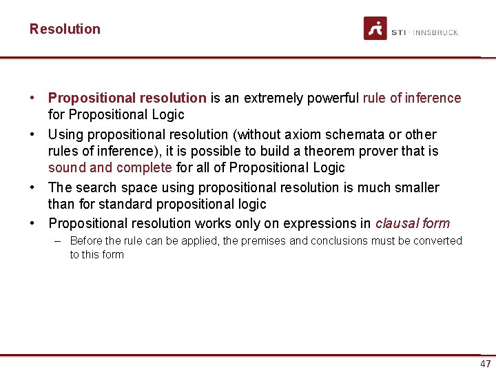 Resolution • Propositional resolution is an extremely powerful rule of inference for Propositional Logic
