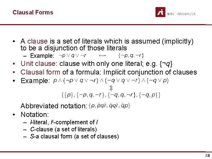 Clausal Forms • A clause is a set of literals which is assumed (implicitly)