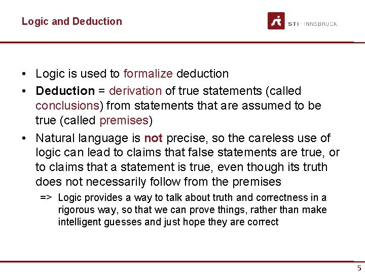 Logic and Deduction • Logic is used to formalize deduction • Deduction = derivation